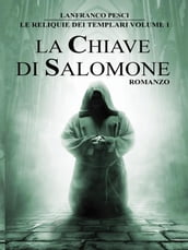 Le Reliquie dei Templari - Volume 1. La Chiave di Salomone