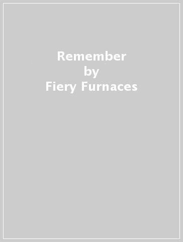 Remember - Fiery Furnaces