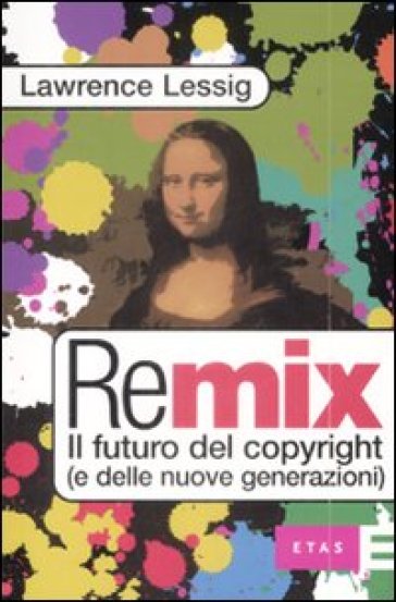 Remix. Il futuro del copyright (e delle nuove generazioni) - Lawrence Lessig