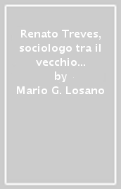 Renato Treves, sociologo tra il vecchio e il nuovo mondo