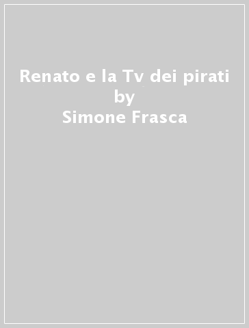 Renato e la Tv dei pirati - Simone Frasca