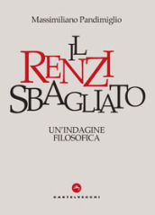 Il Renzi sbagliato. Un indagine filosofica