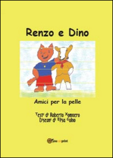 Renzo e Dino. Amici per la pelle - Roberto Xompero