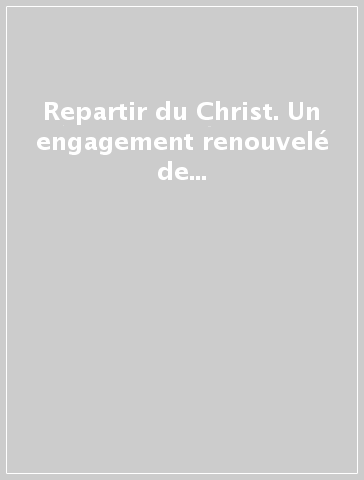 Repartir du Christ. Un engagement renouvelé de la vie consacrée au troisième millénaire. Instruction