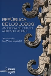 República de los Lobos. Antología del cuento mexicano reciente