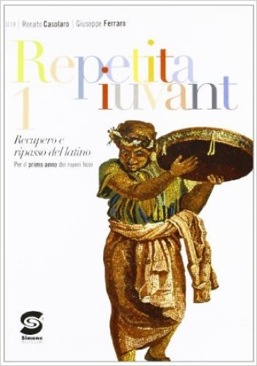 Repetita iuvant. Con espansione online. Per i Licei e gli Ist. Magistrali. 1. - Renato Casolaro - Giuseppe Ferraro