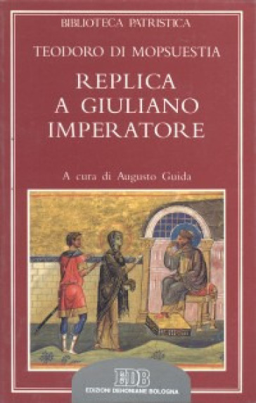 Replica a Giuliano imperatore. Adversus criminationes in christianos Iuliani imperatoris - Teodoro di Mopsuestia