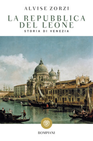 La Repubblica del Leone. Storia di Venezia - Alvise Zorzi