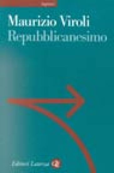 Repubblicanesimo. Una nuova utopia della libertà - Maurizio Viroli