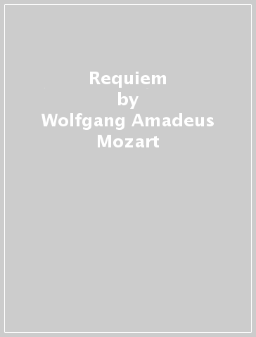 Requiem - Wolfgang Amadeus Mozart