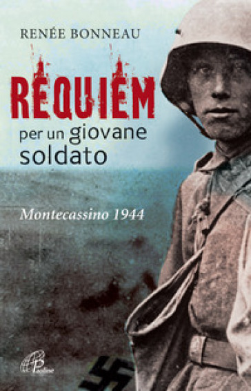 Requiem per un giovane soldato. Montecassino 1944 - Renée Bonneau