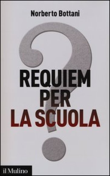 Requiem per la scuola? Ripensare il futuro dell'istruzione - Norberto Bottani