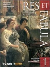 Res et fabula. Per le Scuole superiori. Vol. 1: Dalle origini alla fine della Repubblica