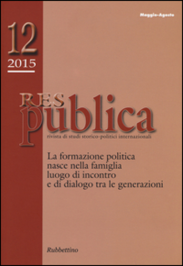 Res publica (2015). 12.La formazione politica nasce nella famiglia luogo di incontro e di dialogo tra le generazioni