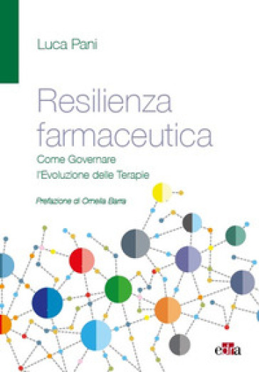 Resilienza farmaceutica. Come governare l'evoluzione delle terapie - Luca Pani