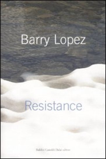 Resistance - Barry Lopez