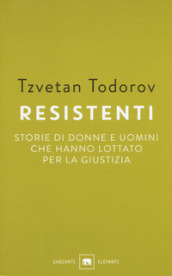 Resistenti. Storie di donne e uomini che hanno lottato per la giustizia