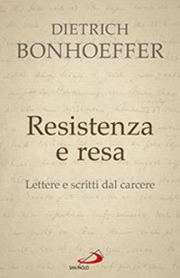 Resistenza e resa. Lettere e scritti dal carcere - Dietrich Bonhoeffer