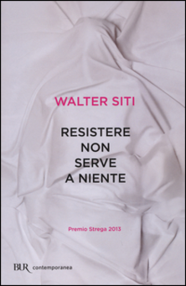 Resistere non serve a niente - Walter Siti