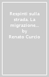 Respinti sulla strada. La migrazione post-moderna di minorenni e ragazzi stranieri