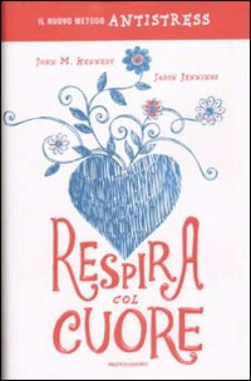 Respira col cuore. Il nuovo metodo antistress - John M. Kennedy - Jason Jennings