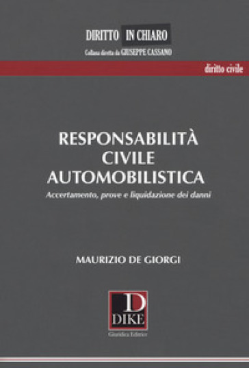 Responsabilità civile automobilistica. Accertamento, prove e liquidazione dei danni - Maurizio De Giorgi