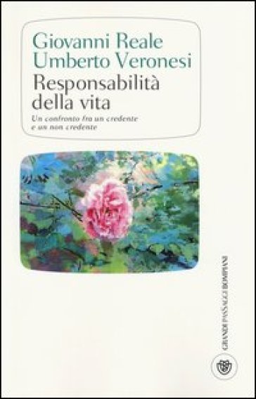 Responsabilità della vita. Un confronto fra un credente e un non credente - Umberto Veronesi - Giovanni Reale