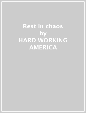 Rest in chaos - HARD WORKING AMERICA