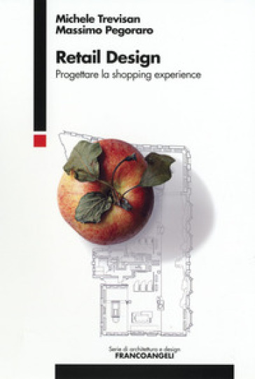 Retail design. Progettare la shopping experience - Michele Trevisan - Massimo Pegoraro