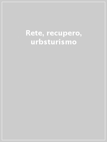 Rete, recupero, urbsturismo