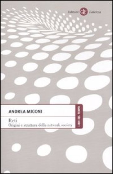 Reti. Origini e struttura della network society - Andrea Miconi