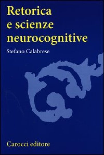 Retorica e scienze neurocognitive - Stefano Calabrese