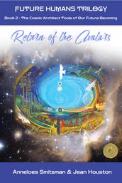 Return of the Avatars: The Cosmic Architect Tools of Our Future Becoming