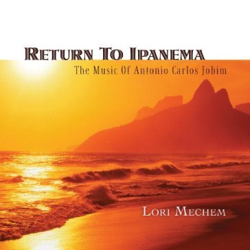 Return to ipanema:music of antonio - LORI MECHEM