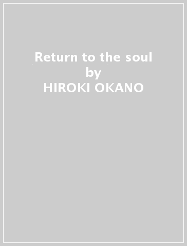 Return to the soul - HIROKI OKANO