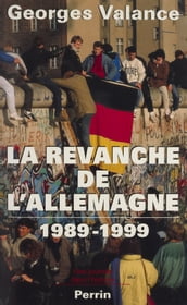 La Revanche de l Allemagne (1989-1999)