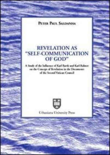 Revelation as «Self-Communication of God». A study of the Influence of Karl Rahner on the concept of revelation in the document of the Second Vatican Council - Peter P. Saldanha