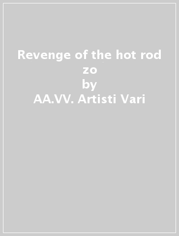 Revenge of the hot rod zo - AA.VV. Artisti Vari