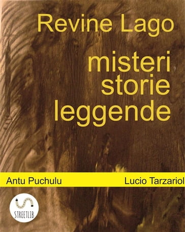 Revine Lago, misteri, storie e leggende - Lucio Tarzariol