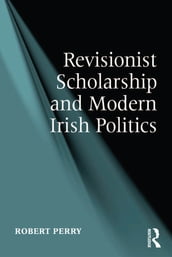 Revisionist Scholarship and Modern Irish Politics