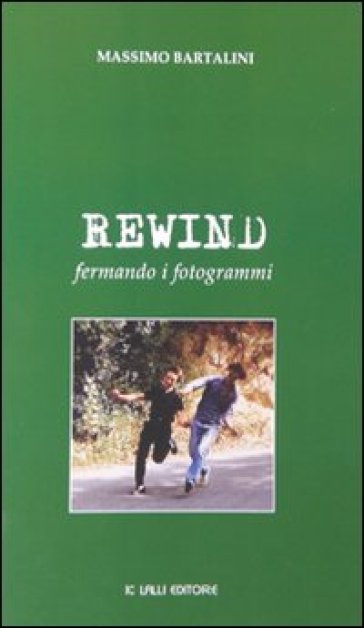 Rewind. Fermando i fotogrammi - Massimo Bartalini