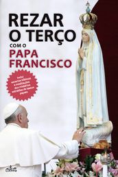 Rezar o Terço com o Papa Francisco