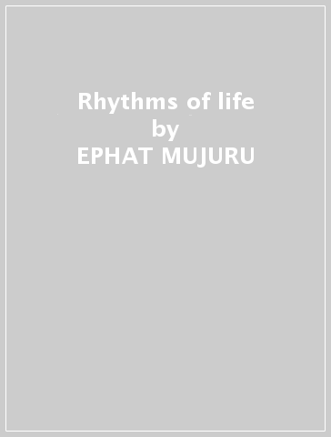 Rhythms of life - EPHAT MUJURU