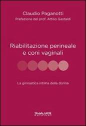 Riabilitazione perineale e con i vaginali. La ginnastica intima della donna