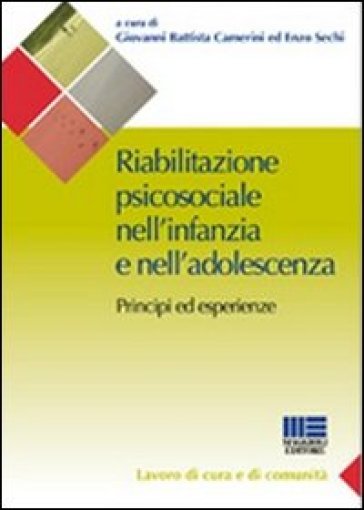 Riabilitazione psicosociale nell'infanzia e nell'adolescenza - Giovanni Battista Camerini - Enzo Sechi