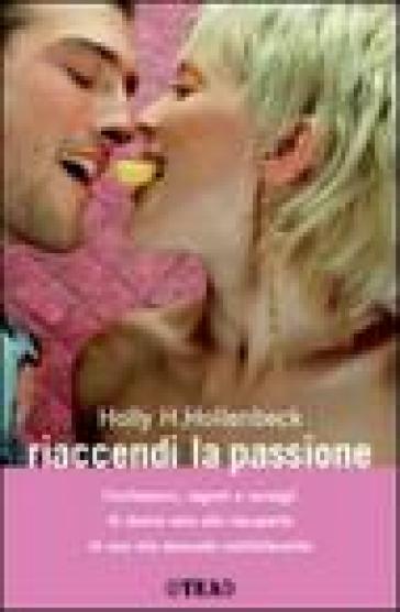 Riaccendi la passione - Holly H. Hollenbeck