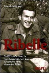 Ribelle. Nell Ossola insorta con Beltrami e Di Dio. Novembre 1943-dicembre 1944