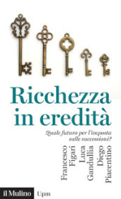 Ricchezza in eredità. Quale futuro per l imposta sulle successioni?