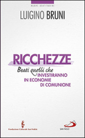 Ricchezze. Beati quelli che investiranno in economie di comunione