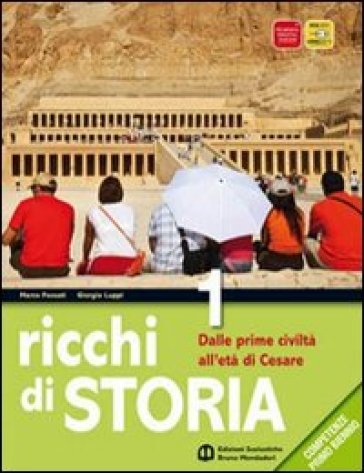 Ricchi di storia. Per le Scuole superiori. Con espansione online. 1: Dalle prime civiltà all'età di Cesare - Marco Fossati - Giorgio Luppi